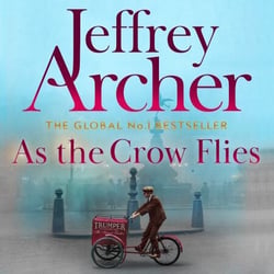 As the Crow Flies - A Gripping and Enthralling Epic Tale From Internationally Bestselling Author Jeffrey Archer