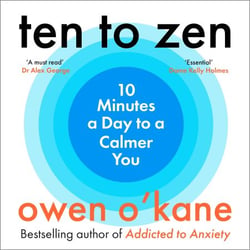 Ten to Zen - Ten minutes a day to a calmer, happier you – kick start a new routine