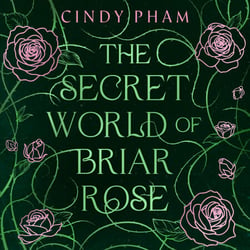 The Secret World of Briar Rose - What if sleeping beauty wanted to sleep forever? A dark, queer YA fantasy fairy-tale retelling