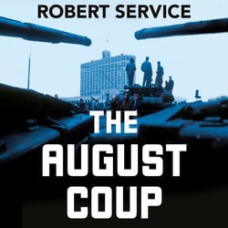 The August Coup - The Destruction of the Soviet Union and the Making of New Russia 1985-1991