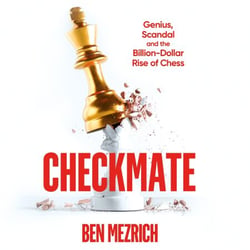 Checkmate - Genius, Scandal and the Billion-Dollar Rise of Chess