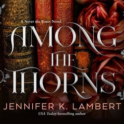 Among the Thorns - A delicious fairy tale inspired romantic fantasy with a love triangle at its heart . . .