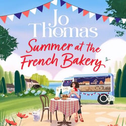 Summer at the French Bakery - The Brand New Escapist Summer Romance from the No 1 Kindle Bestseller