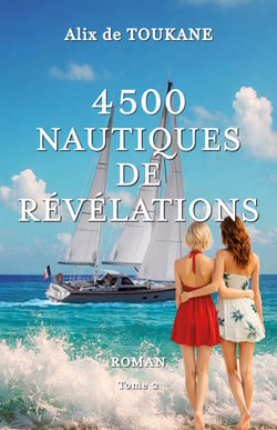 4500 Nautiques de Révélations - Roman sensuel et maritime - trio amoureux, émancipation féminine et secrets de famille au fil d'une traversée