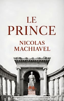 Le Prince - Le grand classique de la stratégie politique et du pouvoir Texte intégral de Nicolas Machiavel