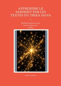 Apprendre le Sanskrit par les textes du Trika Saiva - Méthode progressive pour lire les sources non-duelles