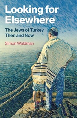 Looking for Elsewhere - The Jews of Turkey Then and Now