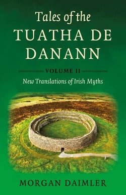 Tales of the Tuatha De Danann, Volume 2 - New Translations of Irish Myths