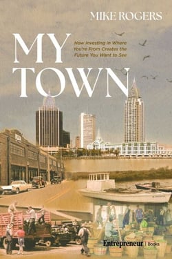 My Town - How Investing in Where You're From Creates the Future You Want to See