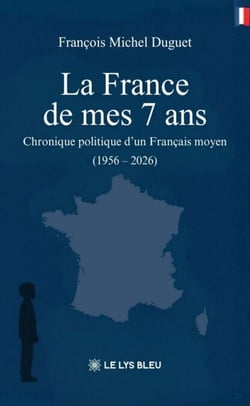La France de mes 7 ans - Chronique politique d’un Français moyen (1956 – 2026)
