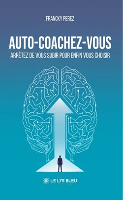 Auto-coachez-vous - Arrêtez de vous subir pour enfin vous choisir