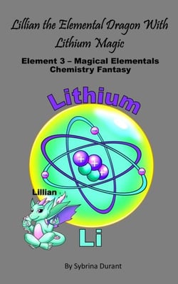 Lillian The Elemental Dragon Lithium Magic : Element 3 Magical Elementals Chemistry Fantasy - Magical Elementals Chemistry Fantasy