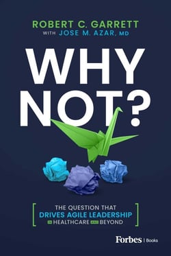 Why Not? - The Question That Drives Agile Leadership in Healthcare and Beyond