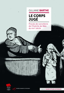 Le Corps Jugé - Procès de Sorcellerie de l’Évêché de Bâle au XVIIe siècle