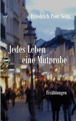 Jedes Leben eine Mutprobe - Erzählungen