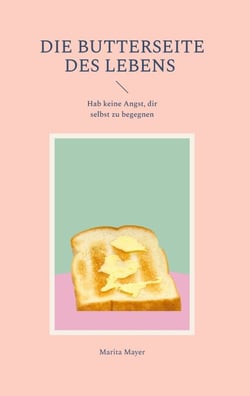 Die Butterseite des Lebens - Hab keine Angst, dir selbst zu begegnen