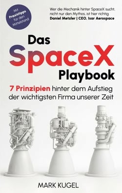 Das SpaceX Playbook - 7 Prinzipien hinter dem Aufstieg der wichtigsten Firma unserer Zeit