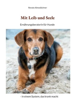 Mit Leib und Seele - Ernährungsberaterin für Hunde - in einem System, das krank macht