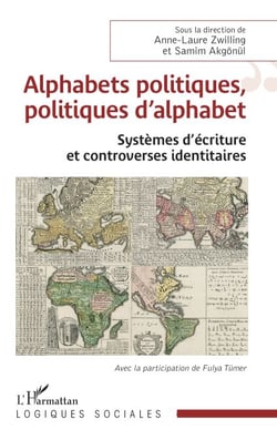 Alphabets politiques, politiques d’alphabet - Systèmes d’écriture et controverses identitaires