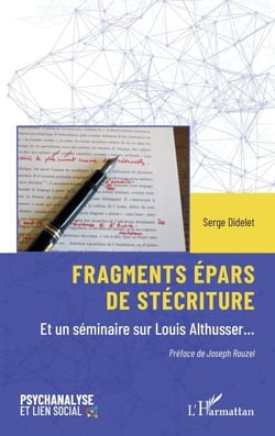 Fragments épars de stécriture - Et un séminaire sur Louis Althusser…