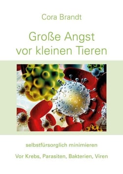 Große Angst vor kleinen Tieren - selbstfürsorglich minimieren. Vor Krebs, Parasiten, Bakterien, Viren