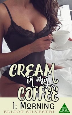 Cream in My Coffee 1. Morning: An Erotic Novel of Sweet, Creamy Lactation - Coffee Cream, #1