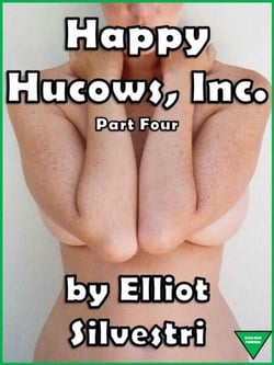 Happy Hucows, Inc. Part Four