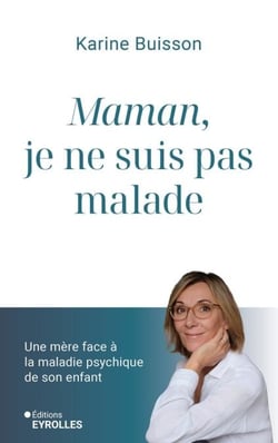 Maman, je ne suis pas malade - Une mère face à la maladie psychique de son enfant