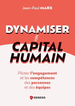 Dynamiser le capital humain - Piloter l'engagement et les compétences des personnes et des équipes