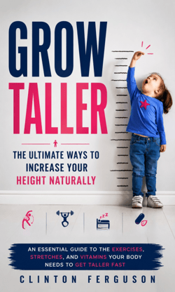 Grow Taller: The Ultimate Ways to Increase Your Height Naturally - An Essential Guide to the Exercises, Stretches, and Vitamins Your Body Needs to Get Taller Fast