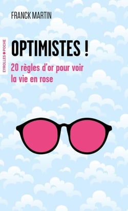 Optimistes ! - 20 règles d'or pour voir la vie en rose