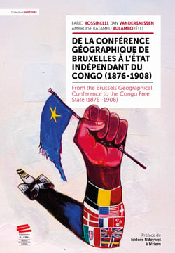 De la Conférence géographique de Bruxelles à l’État indépendant du Congo (1876-1908) - From the Brussels Geographical Conference to the Congo Free State (1876-1908)