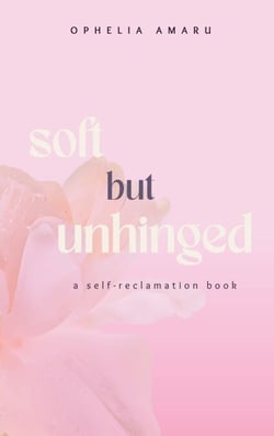 Soft but unhinged - a self-reclamation book