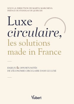Luxe circulaire, les solutions made in France - Enjeux et opportunités de l'économie circulaire dans le luxe