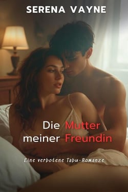 Die Mutter meiner Freundin: Eine verbotene Tabu-Romanze