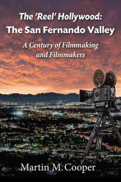 The ‘Reel’ Hollywood: The San Fernando Valley - A Century of Filmmaking and Filmmakers