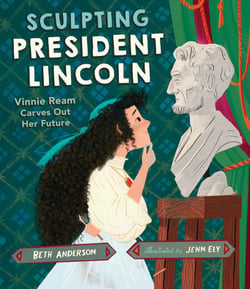 Sculpting President Lincoln - Vinnie Ream Carves Out Her Future