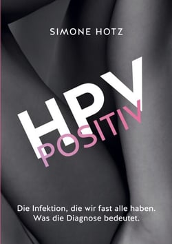 HPV positiv - Die Infektion, die wir fast alle haben. Was die Diagnose bedeutet.