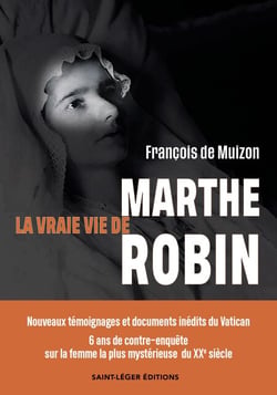 La vraie vie de Marthe Robin - Nouveaux témoignages et documents inédits du Vatican – 6 ans d'enquête sur la femme la plus mystérieuse et la plus controversée du XXe siècle