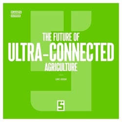 The Future of Ultra Connected Agriculture