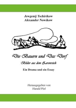 Die Bauern und Das Dorf - Bilder aus dem Dorfleben im Zarenreich