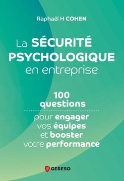 La sécurité psychologique en entreprise - 100 questions pour engager vos équipes et booster votre performance
