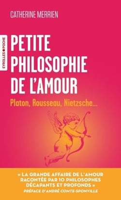 Petite philosophie de l'amour - Platon, Rousseau, Nietzsche...
