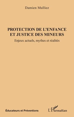 Protection de l'enfance et justice des mineurs - Enjeux actuels, mythes et réalités
