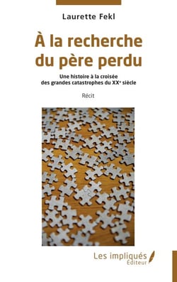À la recherche du père perdu - Une histoire à la croisée  des grandes catastrophes du XXe siècle