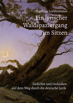 Ein lyrischer Waldspaziergang im Sitzen - Gedichte und Gedanken auf dem Weg durch die deutsche Lyrik