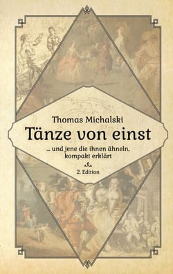 Tänze von Einst, 2. Edition - Tänze von Einst - und jene die ihnen ähneln, kompakt erklärt