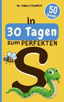In 30 Tagen zum perfekten S - 50 Übungen zur lustigen &amp; spielerischen Sprachförderung für zu Hause und unterwegs