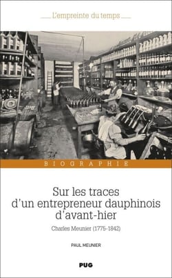 Sur les traces d'un entrepreneur dauphinois d'avant-hier - Charles Meunier (1775-1842)