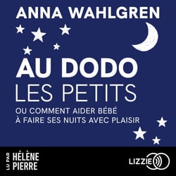 Au dodo les petits - ou Comment aider bébé à faire ses nuits avec plaisir